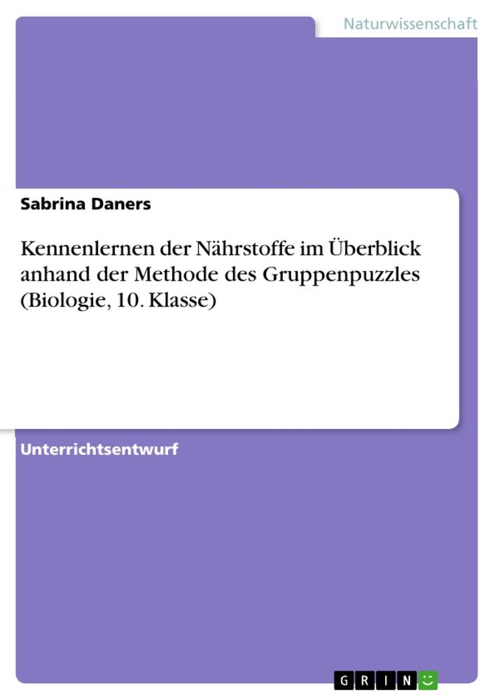 Kennenlernen der Nährstoffe im Überblick anhand der Methode des Gruppenpuzzles (Biologie, 10. Klasse)