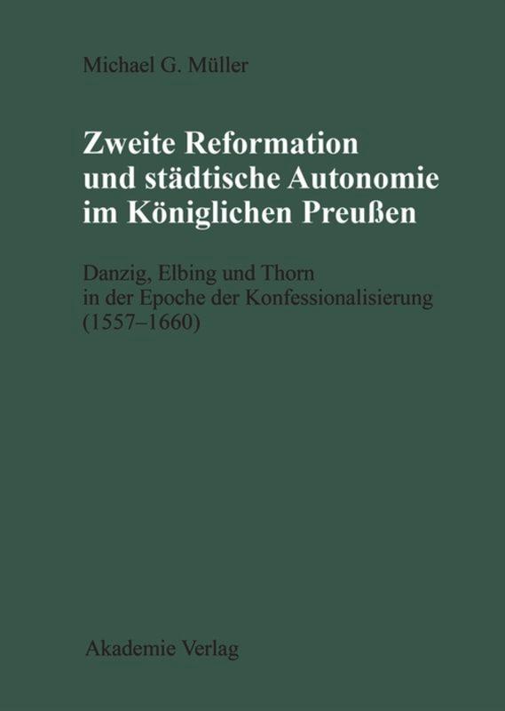 Zweite Reformation und städtische Autonomie im königlichen Preussen