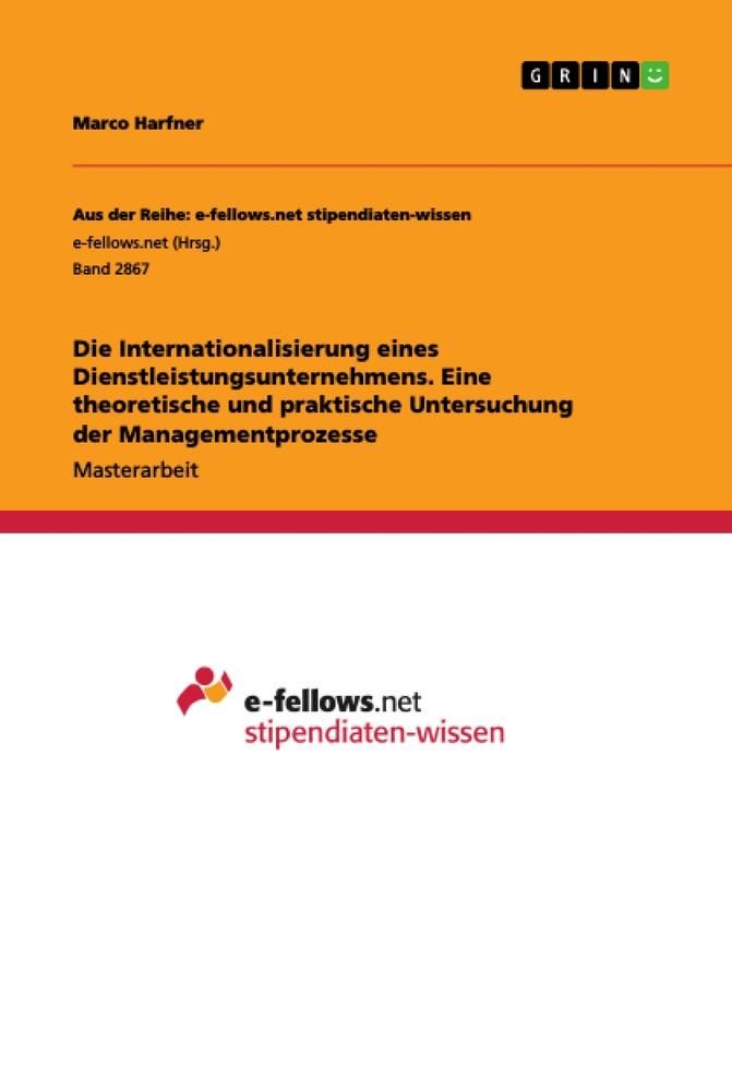 Die Internationalisierung eines Dienstleistungsunternehmens. Eine theoretische und praktische Untersuchung der Managementprozesse