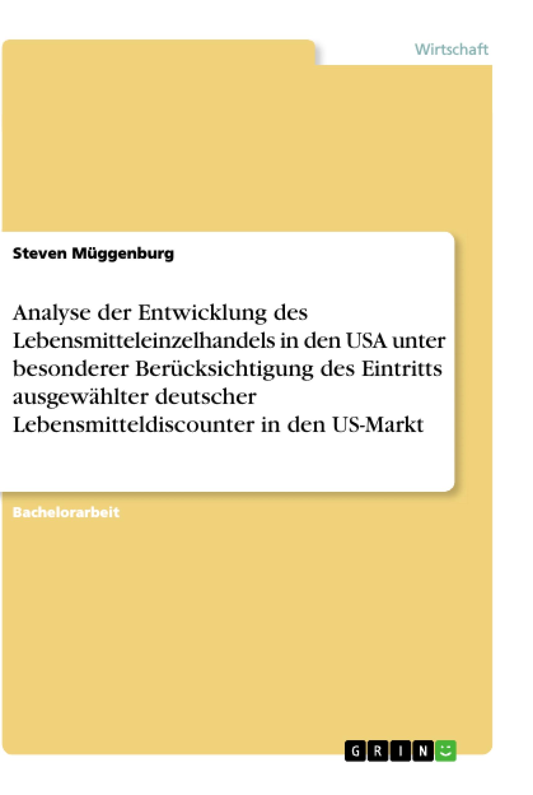 Analyse der Entwicklung des Lebensmitteleinzelhandels in den USA unter besonderer Berücksichtigung des Eintritts ausgewählter deutscher Lebensmitteldiscounter in den US-Markt