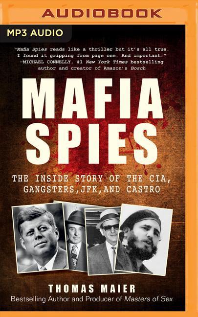 Mafia Spies: The Inside Story of the CIA, Gangsters, JFK, and Castro