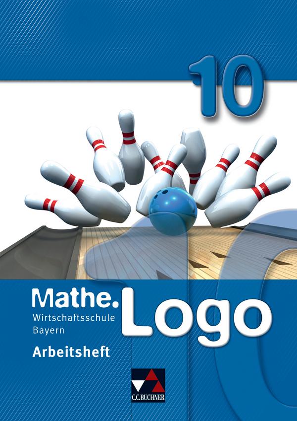 Mathe.Logo 10 Arbeitsheft Wirtschaftsschule Bayern