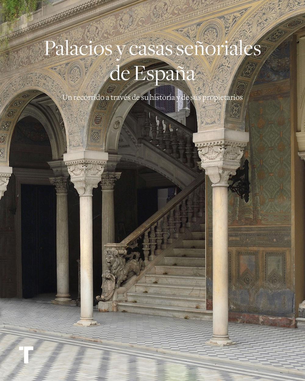 Palacios y casas señoriales de España : un recorrido a través de su historia y sus propietarios