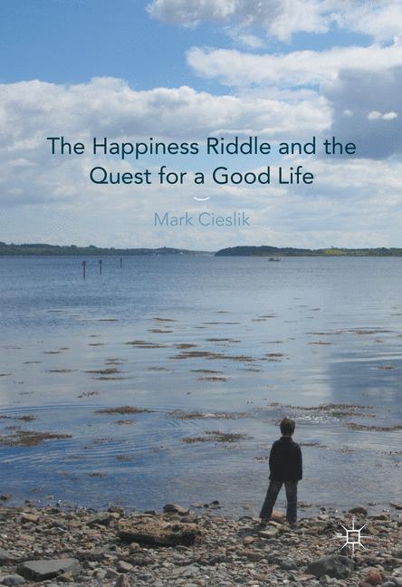 The Happiness Riddle and the Quest for a Good Life