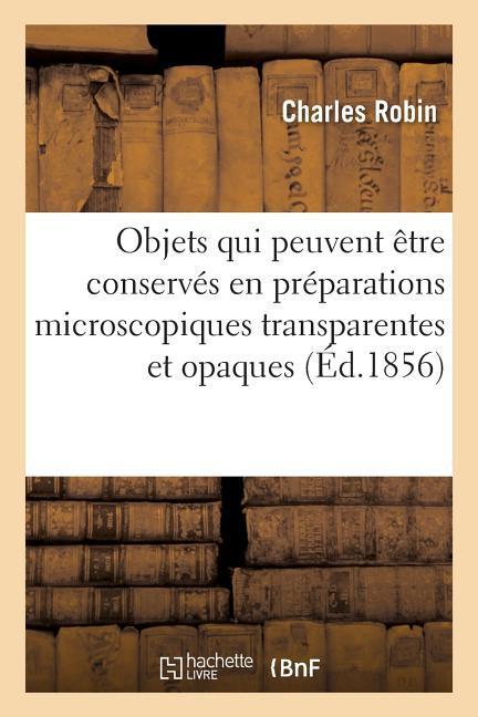 Mémoire Sur Les Objets Qui Peuvent Être Conservés En Préparations Microscopiques Transparentes