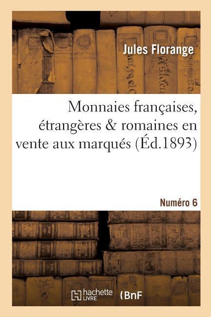 Monnaies Françaises, Étrangères Et Romaines En Vente Aux Marqués. Numéro 6