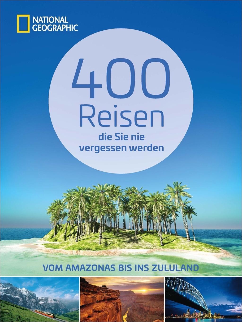 400 Reisen, die Sie nie vergessen werden