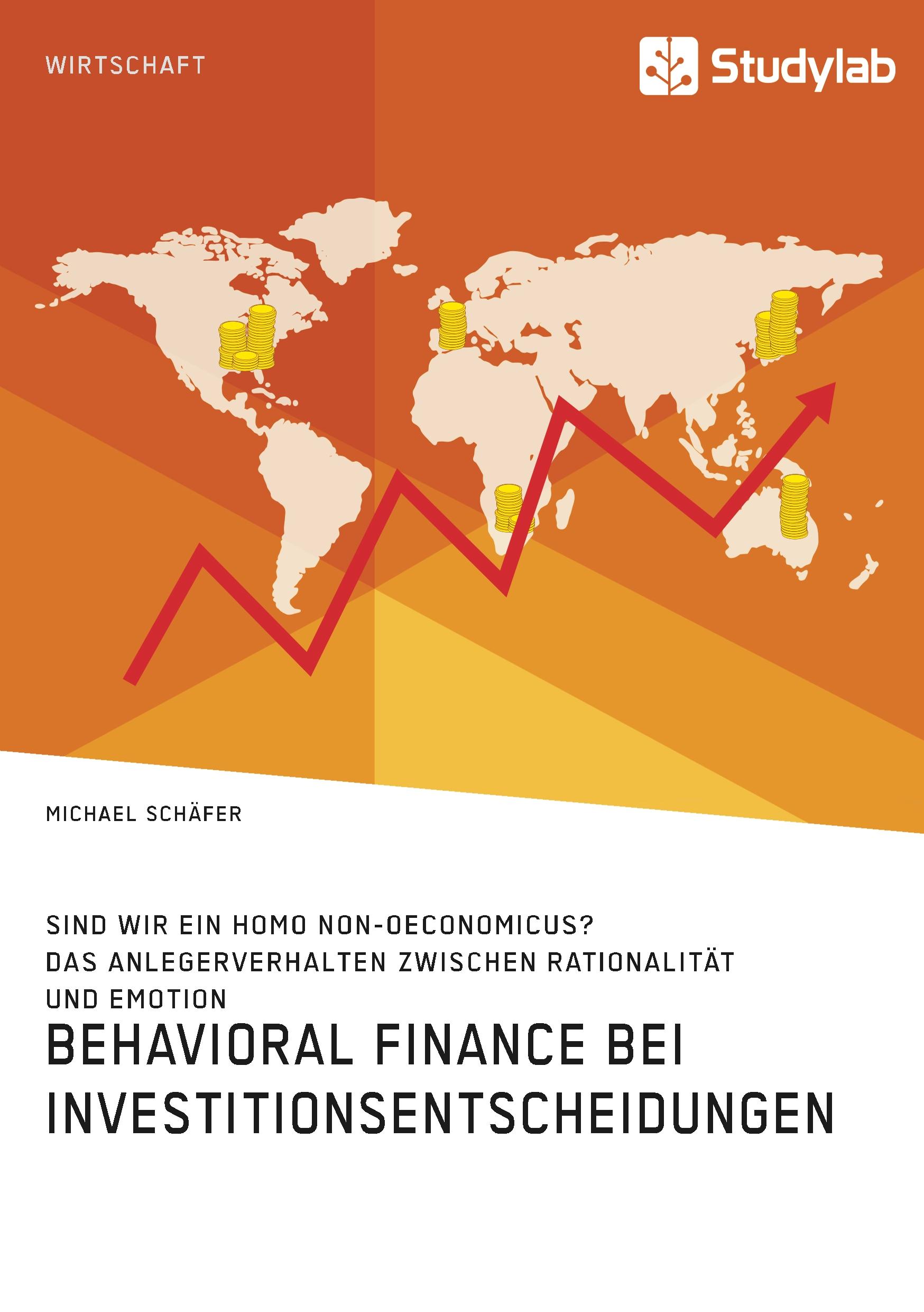 Behavioral Finance bei Investitionsentscheidungen. Das Anlegerverhalten zwischen Rationalität und Emotion