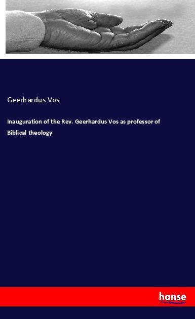 Inauguration of the Rev. Geerhardus Vos as professor of Biblical theology