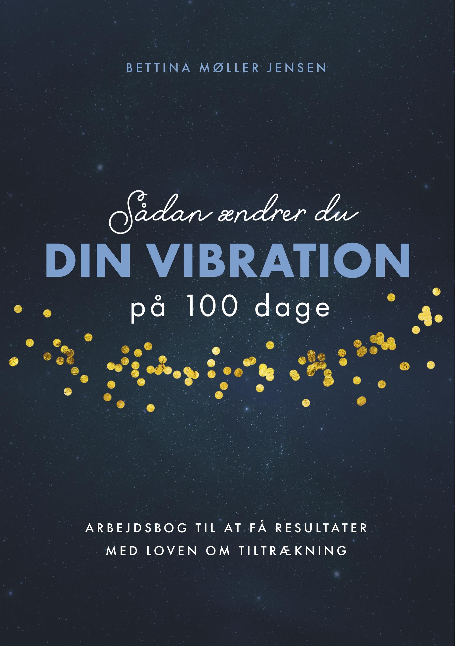 Sådan ændrer du dine vibrationer på 100 dage