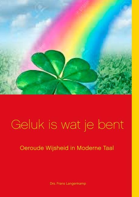 Geluk is wat je bent!