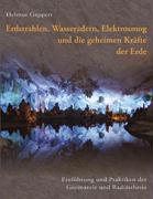 Erdstrahlen, Wasseradern, Elektrosmog und die geheimen Kräfte der Erde