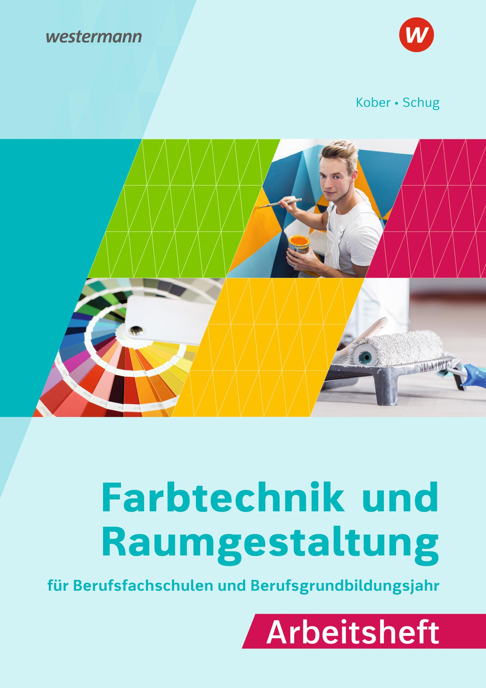 Farbtechnik und Raumgestaltung für Berufsfachschulen und Berufsgrundbildungsjahr. Arbeitsheft