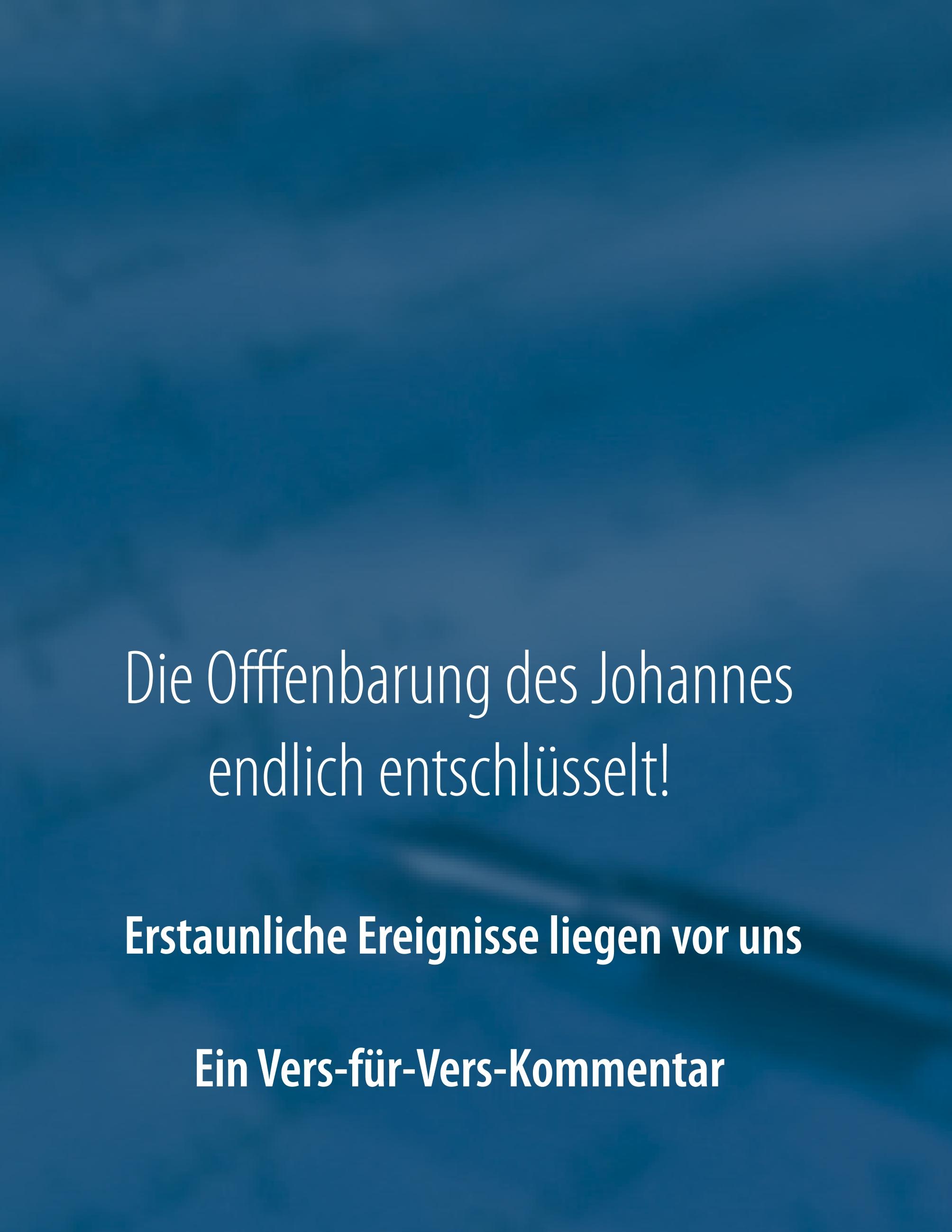 Die Offenbarung des Johannes endlich entschlüsselt!