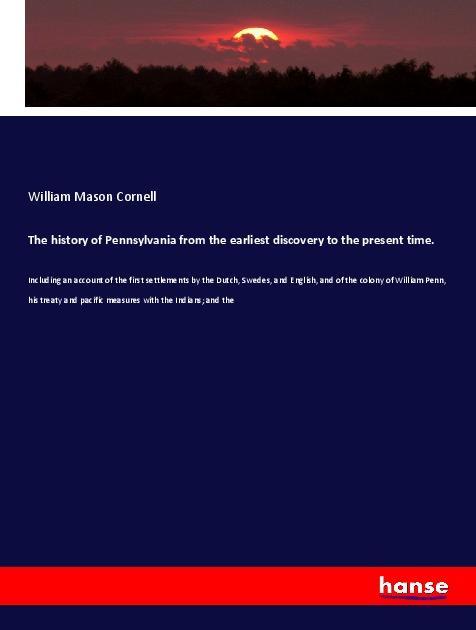 The history of Pennsylvania from the earliest discovery to the present time.