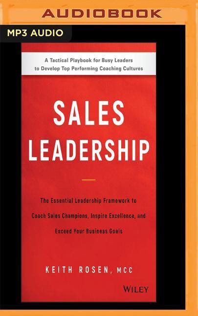 Sales Leadership: The Essential Leadership Framework to Coach Sales Champions, Inspire Excellence, and Exceed Your Business Goals