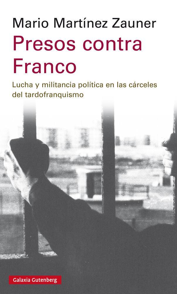 Presos contra Franco : lucha y militancia política en las cárceles del tardofranquismo