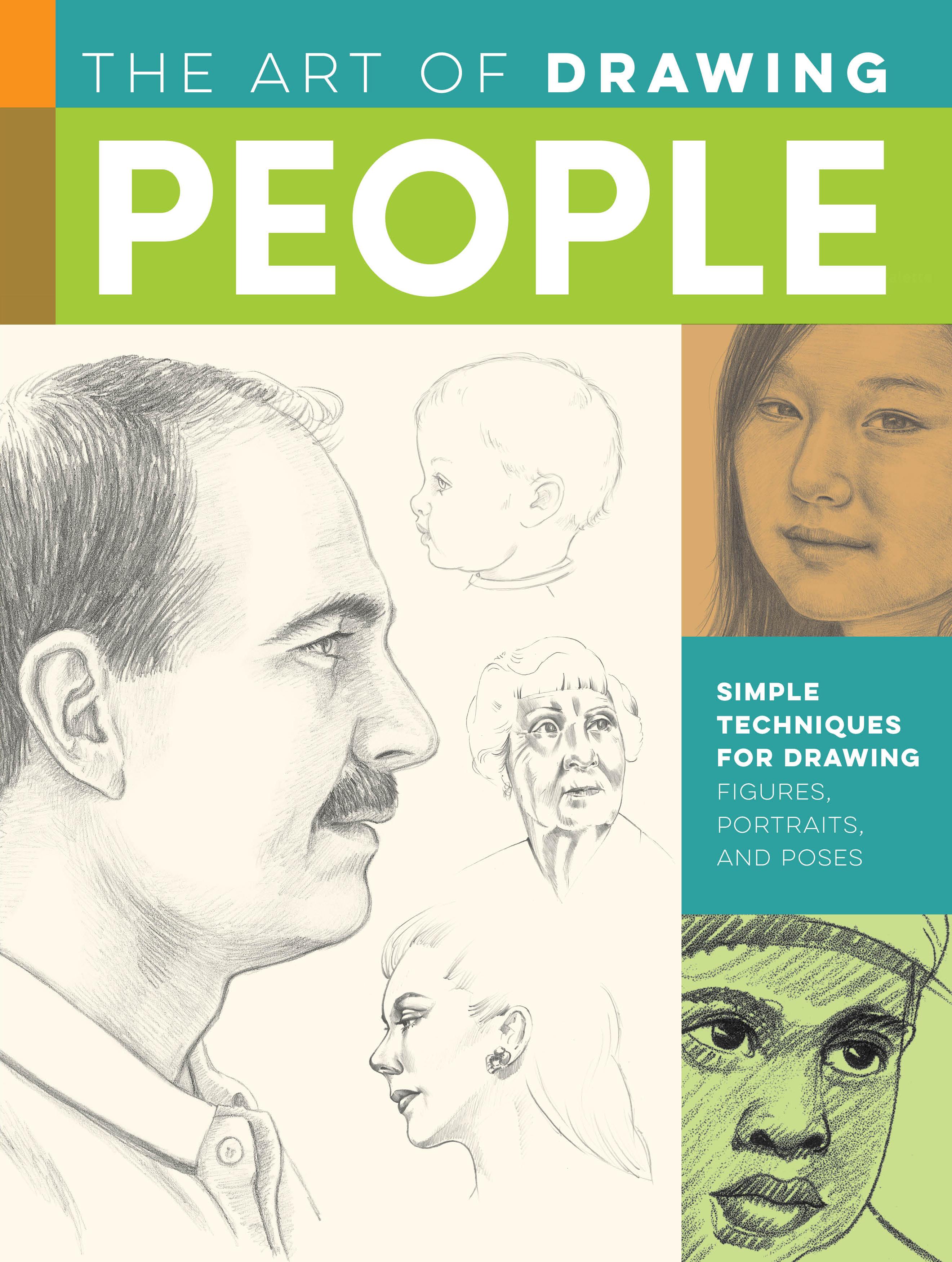 The Art of Drawing People: Simple Techniques for Drawing Figures, Portraits, and Poses