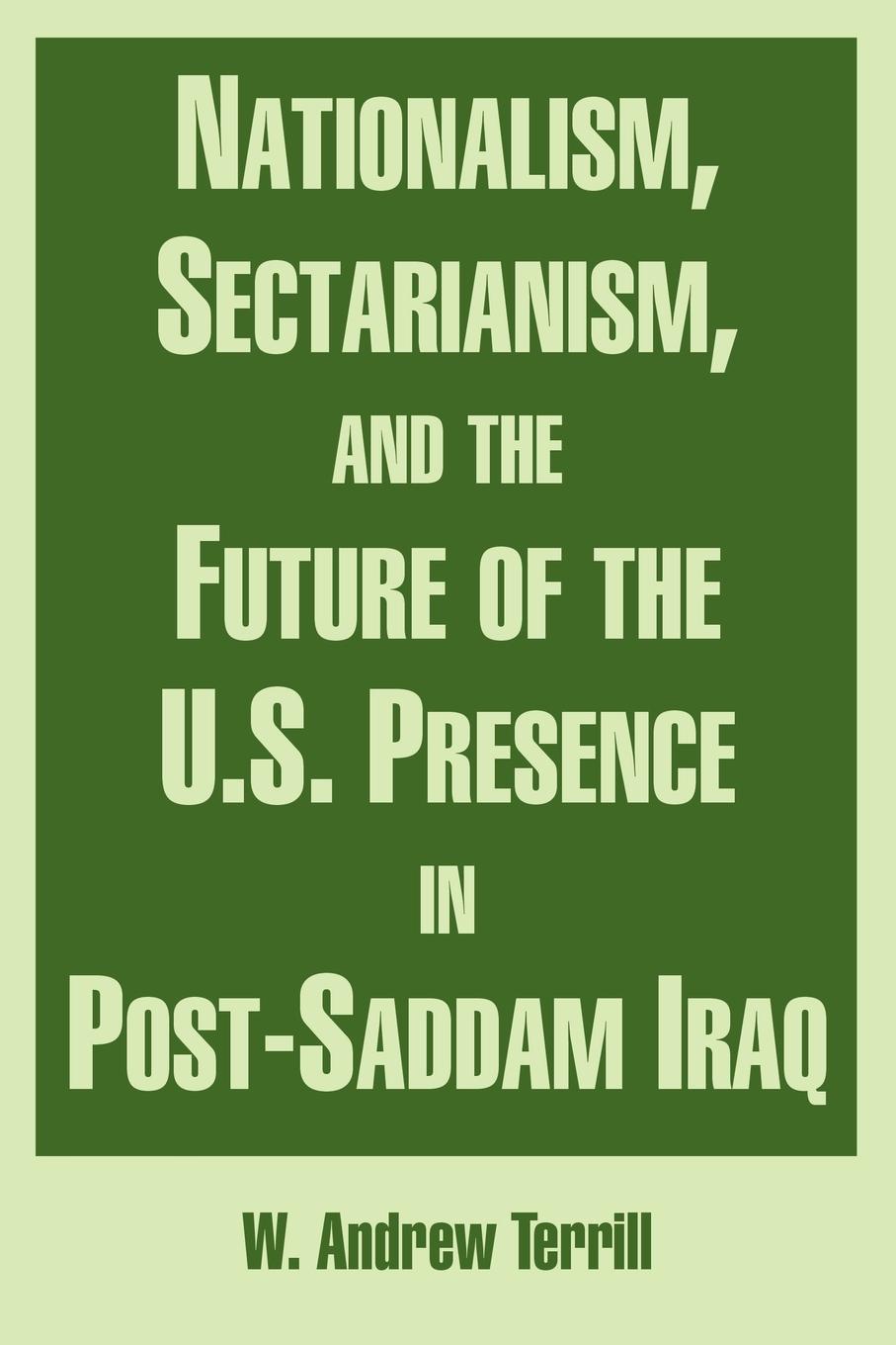 Nationalism, Sectarianism, and the Future of the U.S. Presence in Post-Saddam Iraq