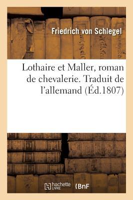 Lothaire Et Maller, Roman de Chevalerie. Traduit de l'Allemand