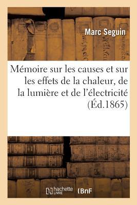 Mémoire Sur Les Causes Et Sur Les Effets de la Chaleur, de la Lumière Et de l'Électricité