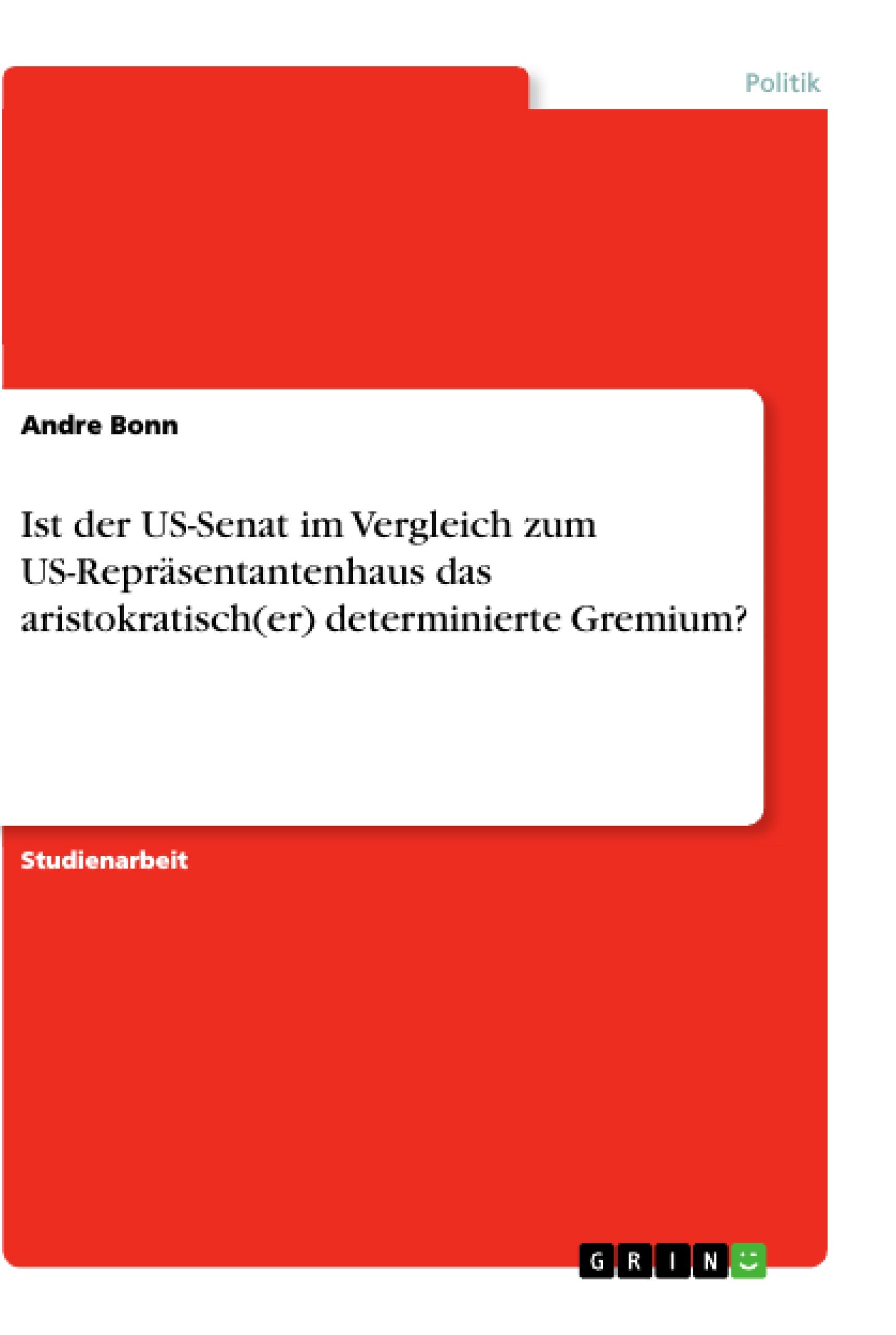 Ist der US-Senat im Vergleich zum US-Repräsentantenhaus das aristokratisch(er) determinierte Gremium?