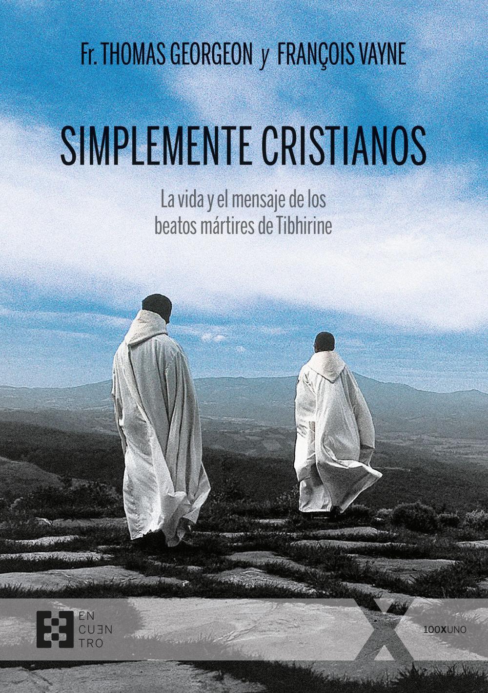 Simplemente cristianos : la vida y el mensaje de los beatos mártires de Tibhirine