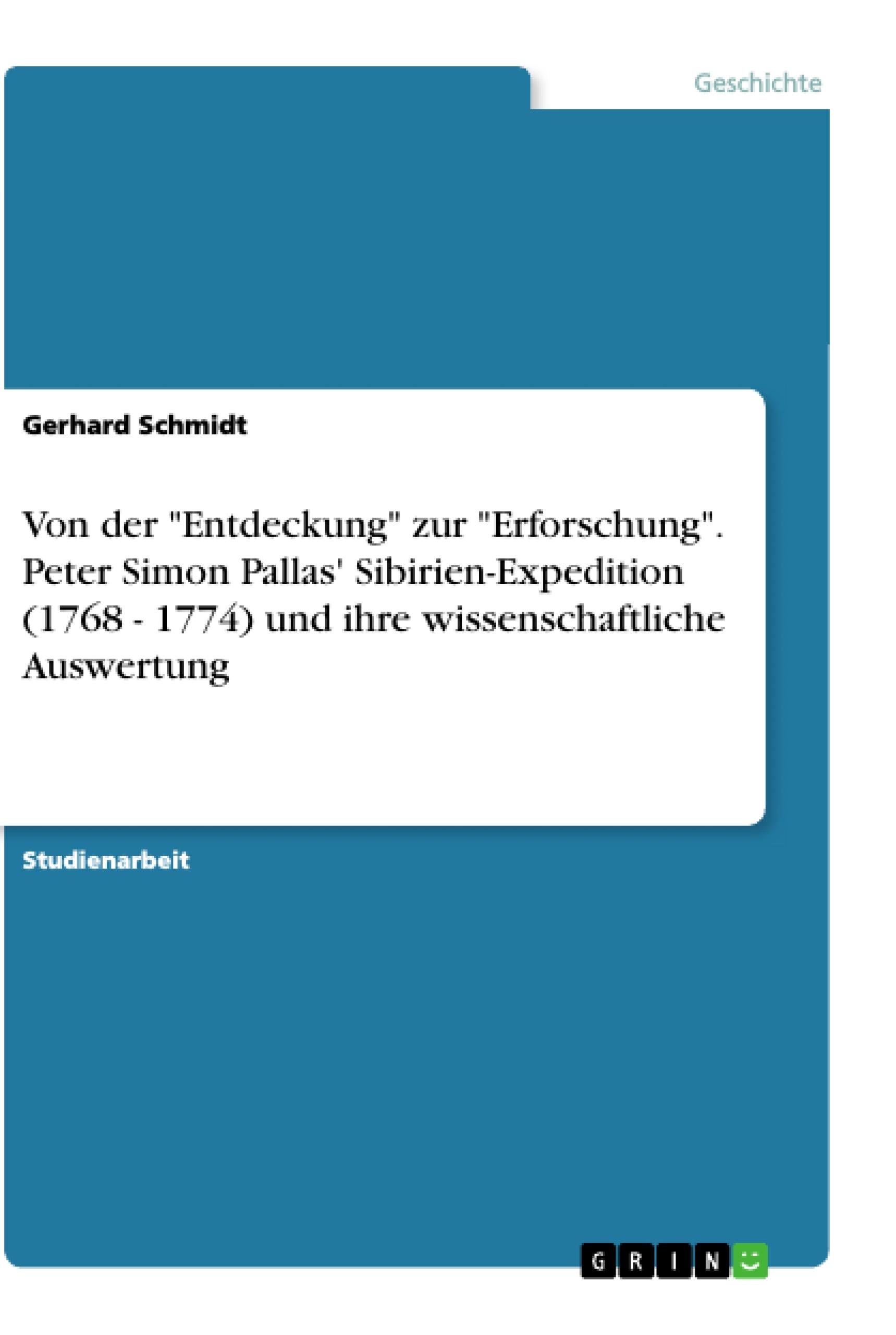 Von der "Entdeckung" zur "Erforschung". Peter Simon Pallas' Sibirien-Expedition (1768 - 1774) und ihre wissenschaftliche Auswertung