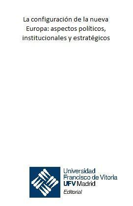 La configuración de la nueva Europa : aspectos políticos, institucionales y estratégicos