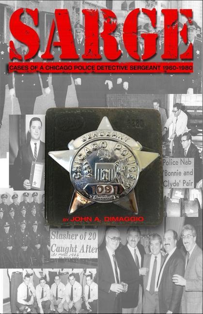 Sarge!: Cases of a Chicago Police Detective Sergeant in the 1960s, '70s, and '80s