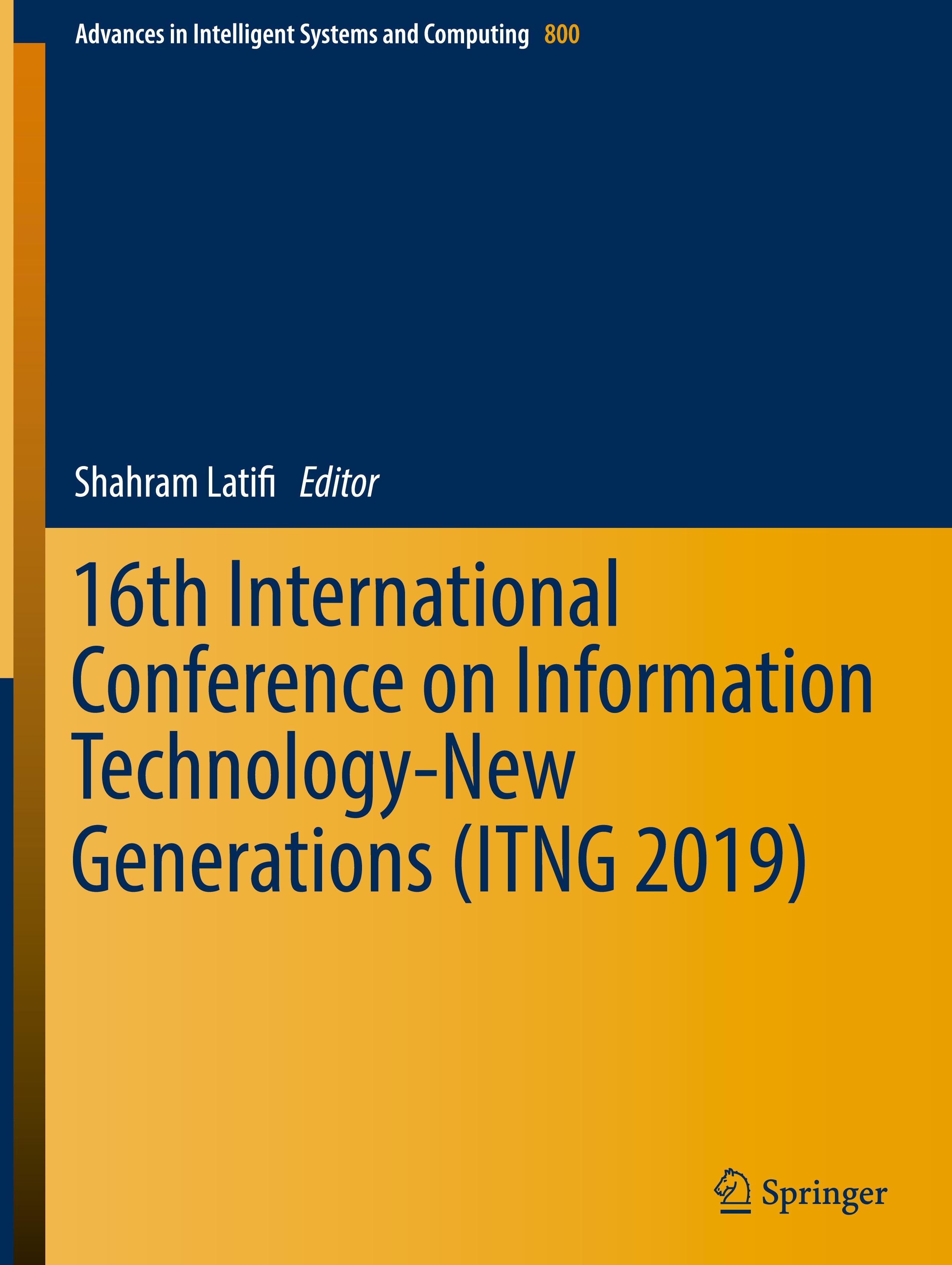 16th International Conference on Information Technology-New Generations (ITNG 2019)