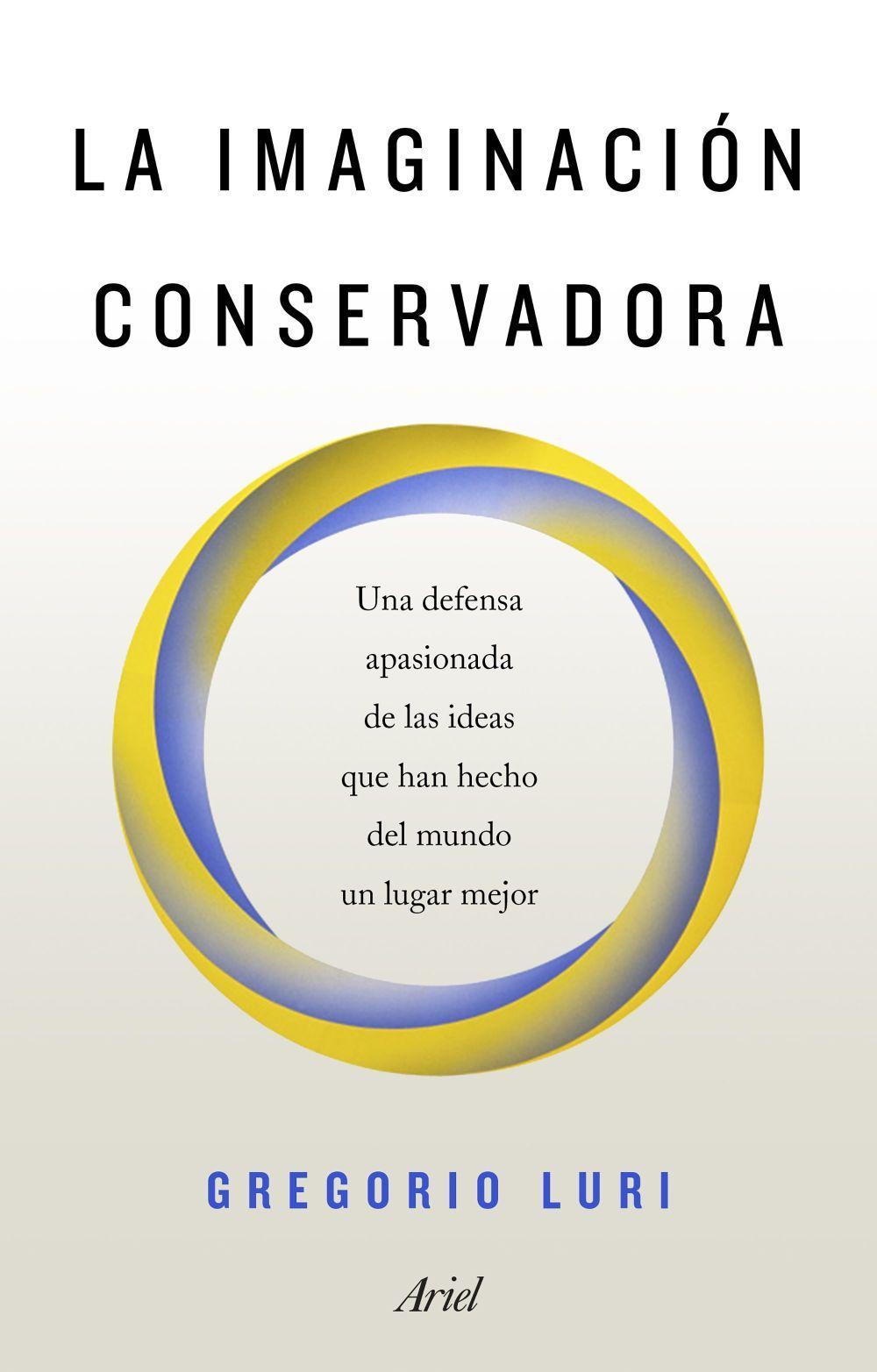 La imaginación conservadora : una defensa apasionada de las ideas que han hecho del mundo un lugar mejor