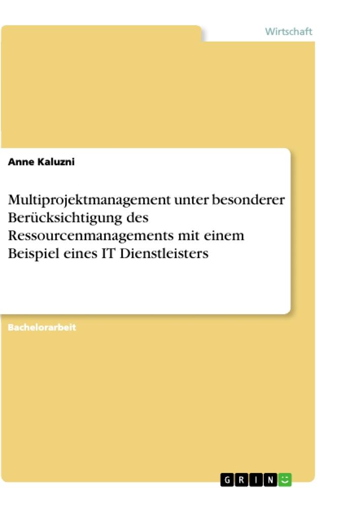 Multiprojektmanagement unter besonderer Berücksichtigung des Ressourcenmanagements mit einem Beispiel eines IT Dienstleisters