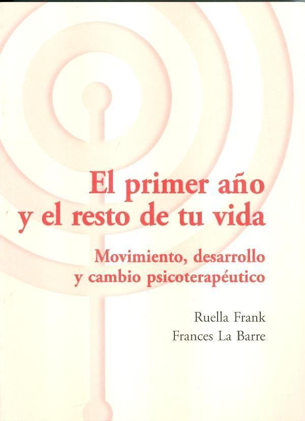 El primer año y el resto de tu vida : movimiento, desarrollo y cambio psicoterapéutico