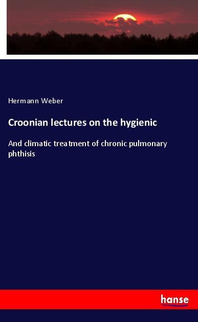 Croonian lectures on the hygienic