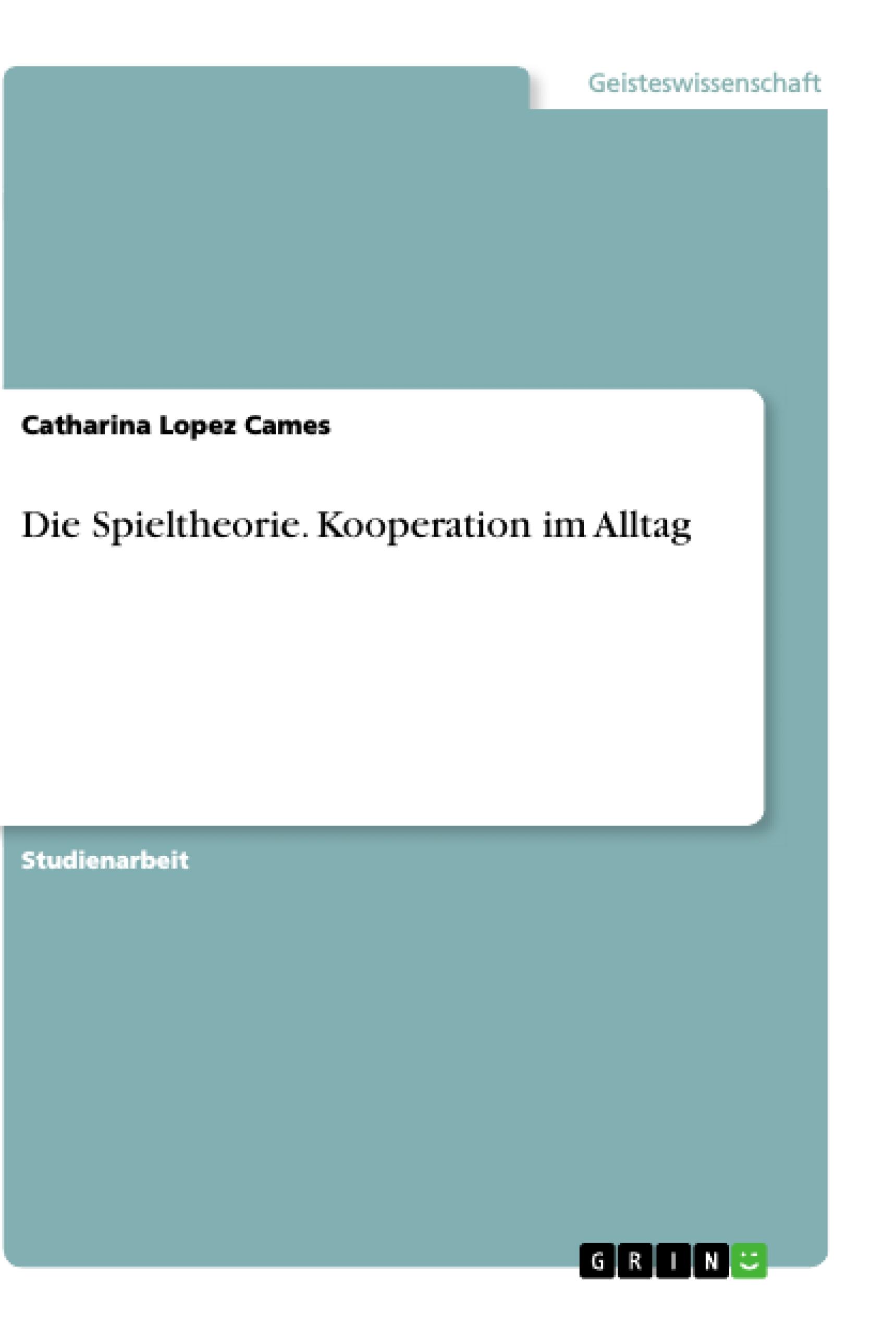 Die Spieltheorie. Kooperation im Alltag