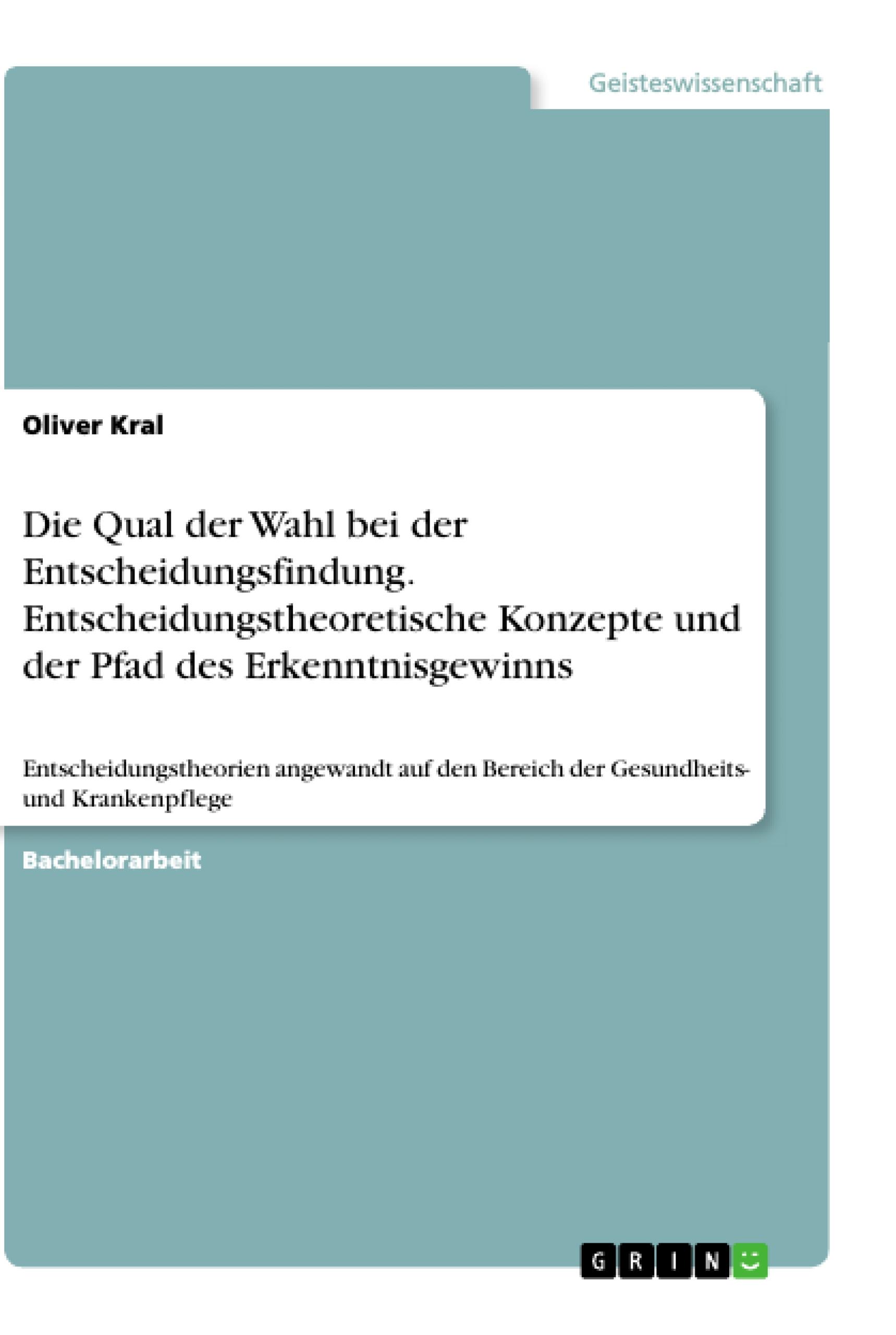 Die Qual der Wahl bei der Entscheidungsfindung. Entscheidungstheoretische Konzepte und der Pfad des Erkenntnisgewinns