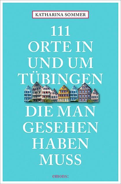 111 Orte in Tübingen, die man gesehen haben muss