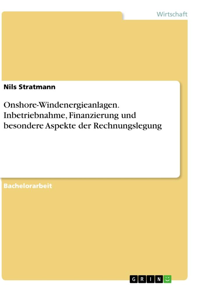 Onshore-Windenergieanlagen. Inbetriebnahme, Finanzierung und besondere Aspekte der Rechnungslegung