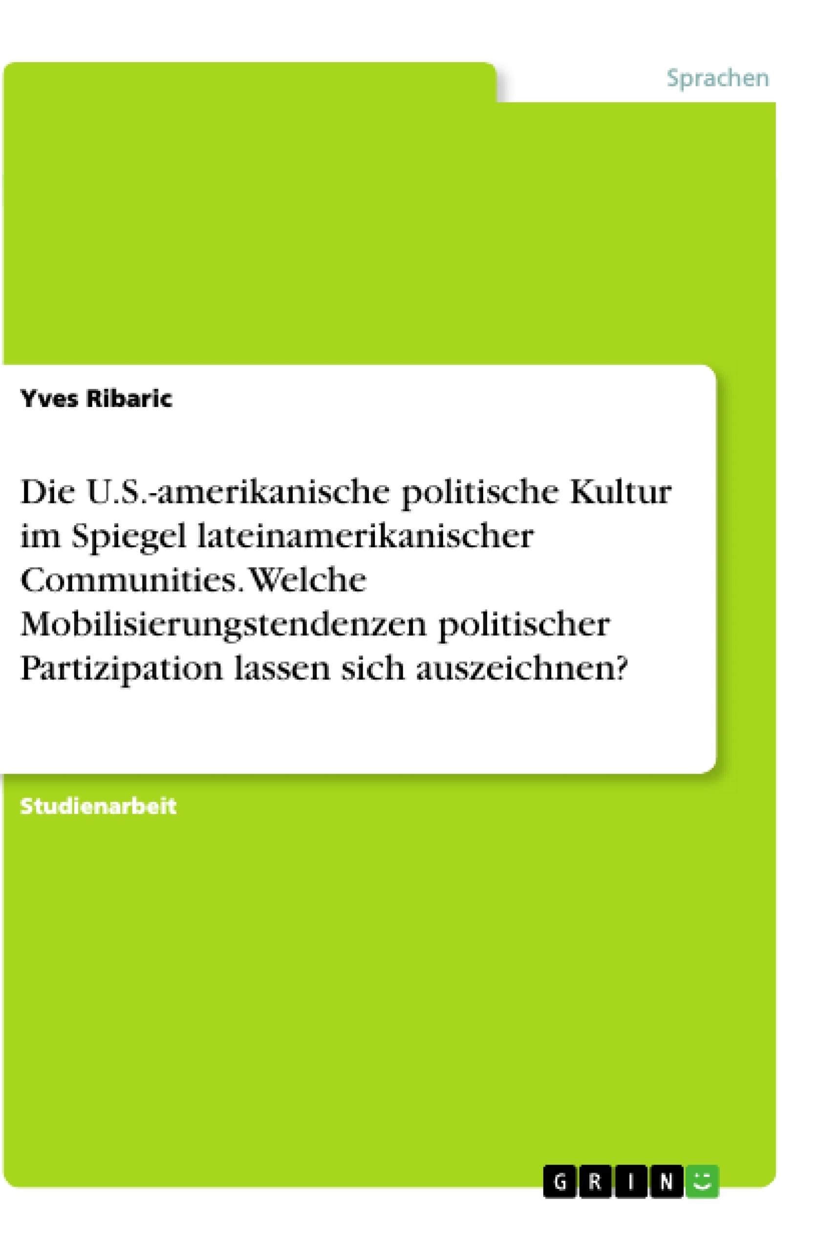 Die U.S.-amerikanische politische Kultur im Spiegel lateinamerikanischer Communities. Welche Mobilisierungstendenzen politischer Partizipation lassen sich auszeichnen?