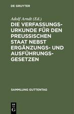 Die Verfassungs-Urkunde für den Preussischen Staat nebst Ergänzungs- und Ausführungs-Gesetzen