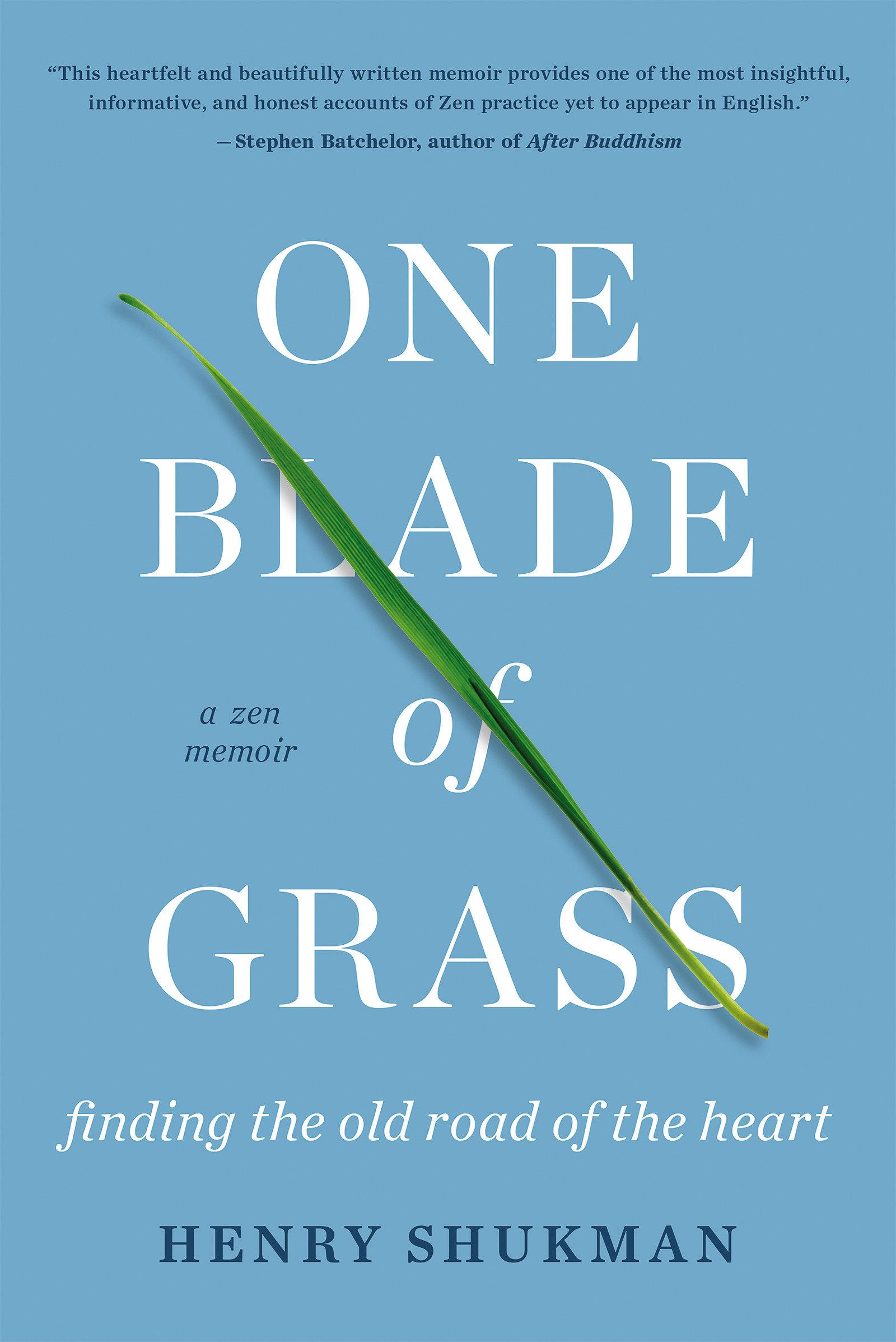 One Blade of Grass: Finding the Old Road of the Heart, a Zen Memoir