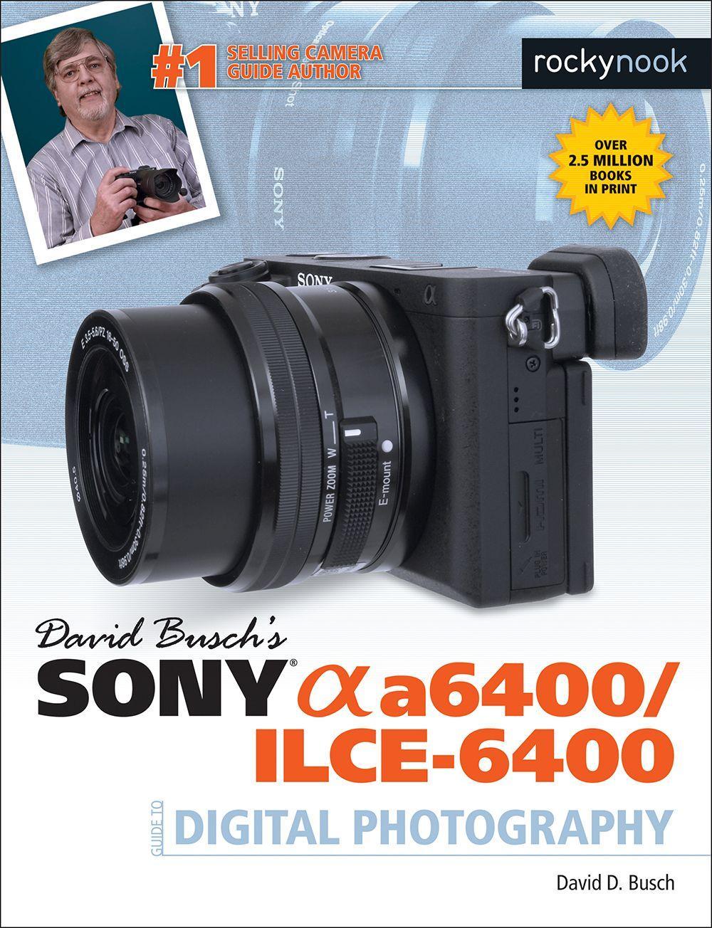 David Busch's Sony A6400/ILCE-6400 Guide to Digital Photography