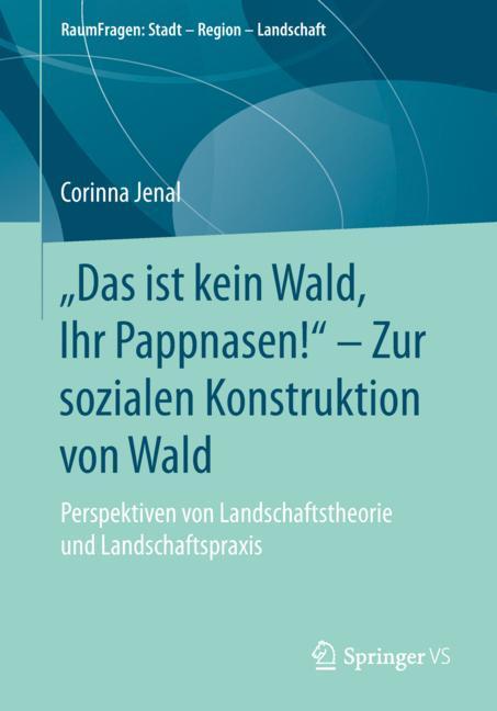 ¿Das ist kein Wald, Ihr Pappnasen!¿ ¿ Zur sozialen Konstruktion von Wald