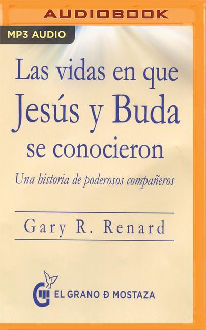 Las Vidas En Que Jesús Y Buda Se Conocieron: Una Historia de Poderosos Compañeros