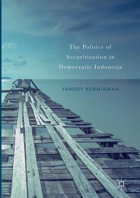 The Politics of Securitization in Democratic Indonesia