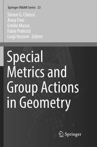 Special Metrics and Group Actions in Geometry