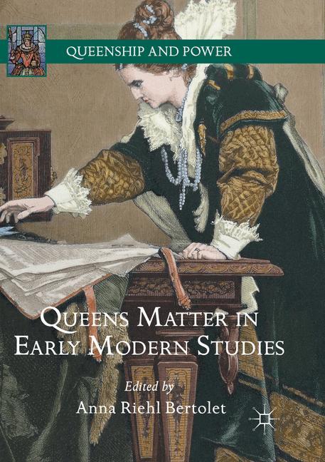 Queens Matter in Early Modern Studies