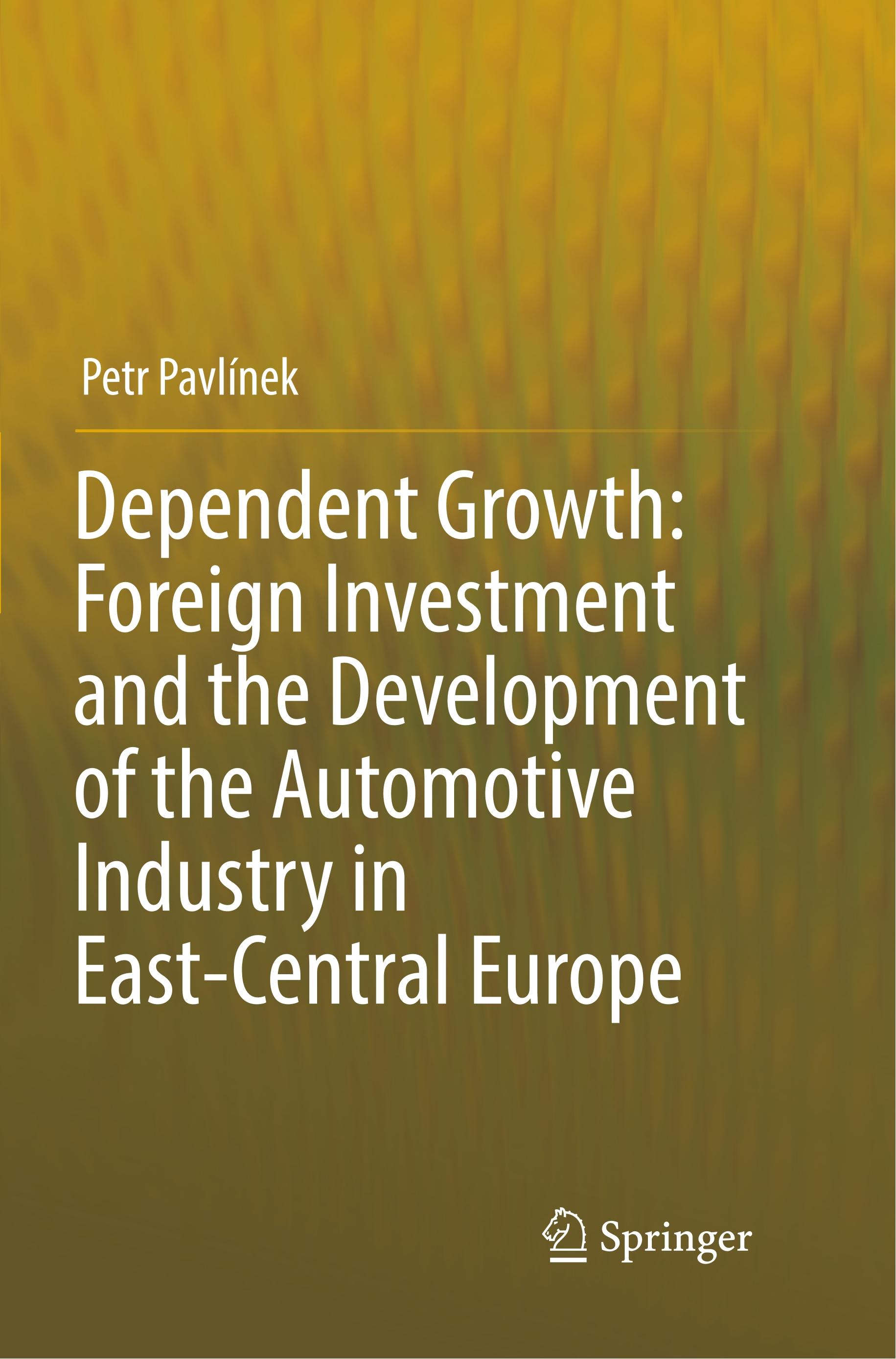 Dependent Growth: Foreign Investment and the Development of the Automotive Industry in East-Central Europe