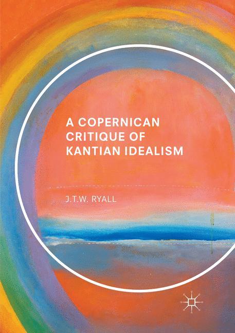 A Copernican Critique of Kantian Idealism